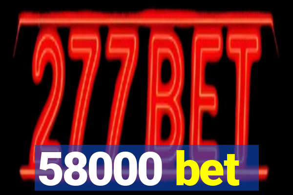 58000 bet